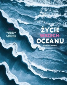 ŻYCIE WSZECHOCEANU. KOMPENDIUM WIEDZY O MORZACH..