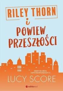 RILEY THORN I POWIEW PRZESZŁOŚCI, LUCY SCORE