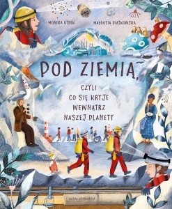 POD ZIEMIĄ, CZYLI CO SIĘ KRYJE WEWNĄTRZ NASZEJ..