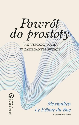 Powrót do prostoty. Jak uspokoić ducha w...