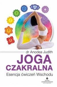 JOGA CZAKRALNA. ESENCJA ĆWICZEŃ WSCHODU