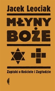 MŁYNY BOŻE. ZAPISKI O KOŚCIELE I ZAGŁADZIE