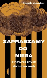 ZAPRASZAMY DO NIEBA. O NAWRÓCONYCH ZBRODNIARZACH