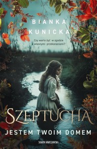 SZEPTUCHA. JESTEM TWOIM DOMEM, BIANKA KUNICKA