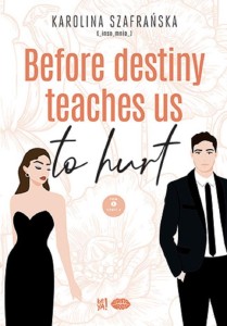 BEFORE DESTINY TEACHES US TO HURT T.1 CZ.2