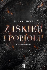 Z ISKIER I POPIOŁÓW, JULIA KUBICKA