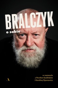 BRALCZYK O SOBIE. W ROZMOWIE Z PAWŁEM GOŹLIŃSKIM..