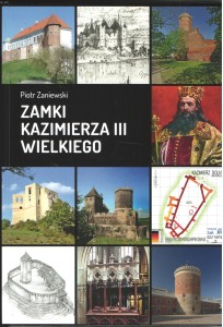 ZAMKI KAZIMIERZA III WIELKIEGO autor Piotr Zaniewski