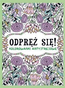 ODPRĘŻ SIĘ! KOLOROWANKI ANTYSTRESOWE