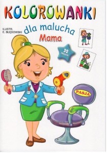 KOLOROWANKI DLA MALUCHA. MAMA, PRACA ZBIOROWA