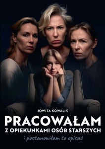 PRACOWAŁAM Z OPIEKUNKAMI OSÓB STARSZYCH...