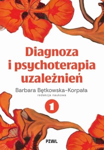 DIAGNOZA I PSYCHOTERAPIA UZALEŻNIEŃ T.1