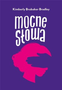 MOCNE SŁOWA, KIMBERLY BRUBAKER BRADLEY