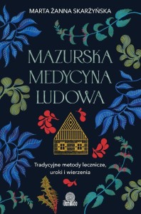 MAZURSKA MEDYCYNA LUDOWA. TRADYCYJNE METODY...