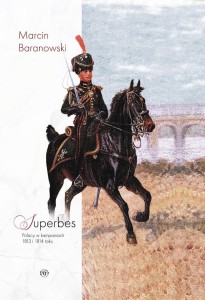 SUPERBES POLACY W KAMPANIACH 1813 I 1814 ROKU