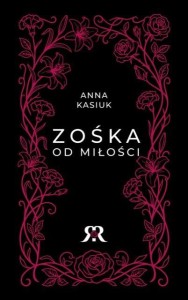 ZOŚKA OD MIŁOŚCI, ANNA KASIUK