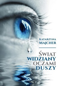 ŚWIAT WIDZIANY OCZAMI DUSZY, KATARZYNA MAJCHER