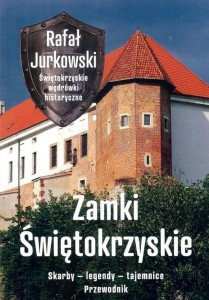 PRZEWODNIK. ZAMKI ŚWIĘTOKRZYSKIE. SKARBY, LEGENDY