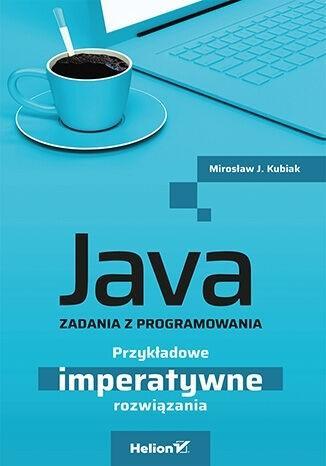 Java. Zadania z programowania, Mirosław J. Kubiak