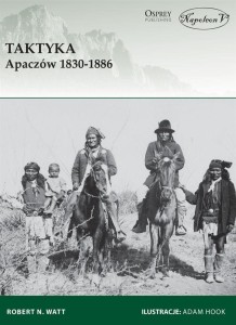 TAKTYKA APACZÓW 1830-1886, ROBERT N. WATT