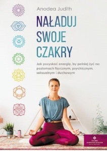 NAŁADUJ SWOJE CZAKRY, JUDITH ANODEA