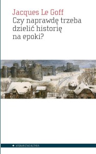 CZY NAPRAWDĘ TRZEBA DZIELIĆ HISTORIĘ NA EPOKI?
