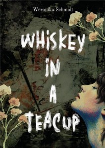 WHISKEY IN A TEACUP, WERONIKA SCHMIDT
