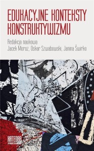 EDUKACYJNE KONTEKSTY KONSTRUKTYWIZMU