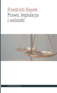 PRAWO, LEGISLACJA I WOLNOŚĆ, FRIEDRICH HAYEK