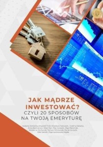 JAK MĄDRZE INWESTOWAĆ?, JUSTYNA BRONIECKA