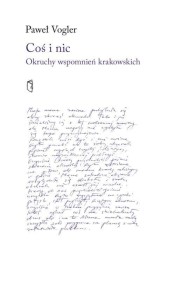 COŚ I NIC. OKRUCHY WSPOMNIEŃ KRAKOWSKICH
