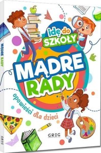 IDĘ DO SZKOŁY. MĄDRE RADY, PRACA ZBIOROWA