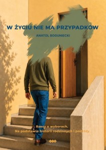 W ŻYCIU NIE MA PRZYPADKÓW, ANATOL BOGUNIECKI