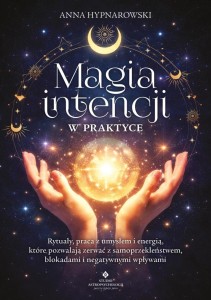MAGIA INTENCJI W PRAKTYCE, ANNA HYPNAROWSKI