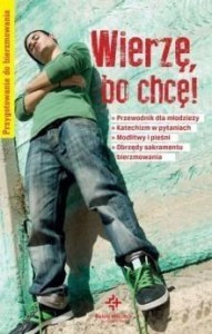WIERZĘ, BO CHCĘ! PRZYGOTOWANIE DO BIERZMOWANIA