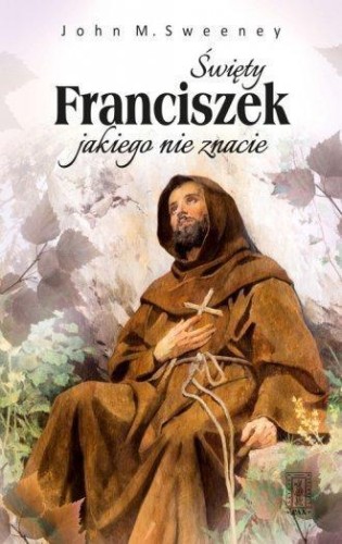 Święty Franciszek jakiego nie znacie