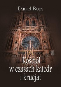 KOŚCIÓŁ W CZASACH KATEDR I KRUCJAT, DANIEL-ROPS