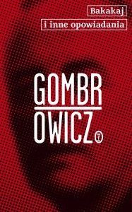 BAKAKAJ I INNE OPOWIADANIA, WITOLD GOMBROWICZ
