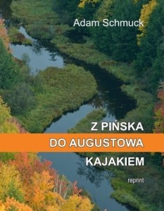 Z PIŃSKA DO AUGUSTOWA KAJAKIEM, ADAM SCHMUCK