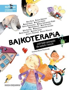 BAJKOTERAPIA, CZYLI BAJKI-POMAGAJKI DLA MAŁYCH...