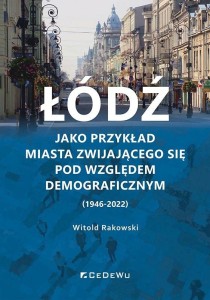 ŁÓDŹ JAKO PRZYKŁAD MIASTA ZWIJAJĄCEGO...