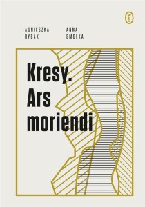 KRESY. ARS MORIENDI, ANNA SMÓŁKA, AGNIESZKA RYBAK