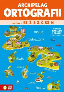 ARCHIPELAG ORTOGRAFII. ĆWICZENIA Z RZ,Ż, Ś, Ź, Ć,