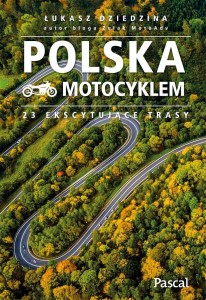 POLSKA MOTOCYKLEM. 23 EKSCYTUJĄCE TRASY