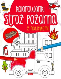 STRAŻ POŻARNA. KOLOROWANKA Z NAKLEJKAMI