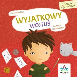 DZIECIAKI KŁOPOCIAKI. WYJĄTKOWY WOJTUŚ