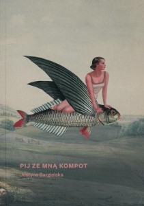 PIJ ZE MNĄ KOMPOT, JUSTYNA BARGIELSKA