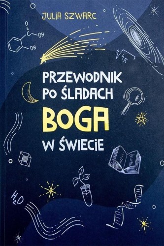 Przewodnik po śladach Boga w świecie, Julia Szwarc