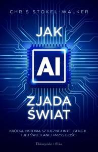 JAK AI ZJADA ŚWIAT. KRÓTKA HISTORIA SZTUCZNEJ...