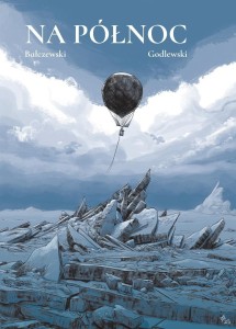 NA PÓŁNOC, MARCIN BAŁCZEWSKI, ŁUKASZ GODLEWSKI